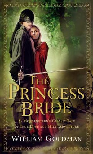 The Princess Bride : S. Morgenstern's Classic Tale of True Love and High Adventure - William Goldman