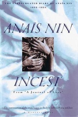 Incest : From "A Journal of Love" -The Unexpurgated Diary of Anaïs Nin (1932-1934) - Anaïs Nin