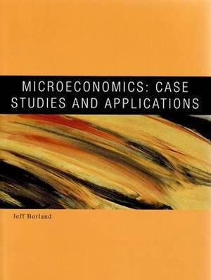 Microeconomics : Case Studies and Applications - Jeff Borland
