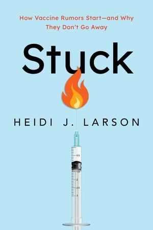 Stuck : How Vaccine Rumors Start -- and Why They Don't Go Away - Heidi J. Larson