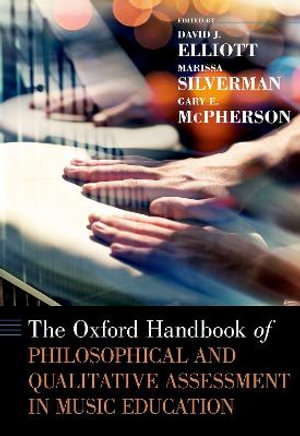 Oxford Handbook of Philosophical and Qualitative Assessment in Music Education : Oxford Handbooks - David J. Elliott