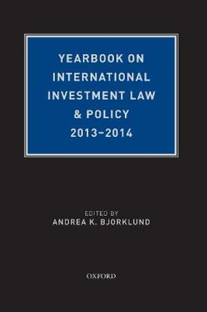 Yearbook on International Investment Law & Policy 2013-2014 : Yearbook on International Investment Law & Policy - Andrea K. Bjorklund
