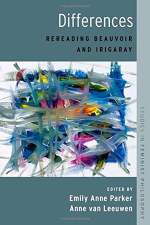 Differences : Rereading Beauvoir and Irigaray - Anne Van Leeuwen