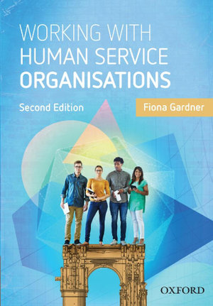 Working with Human Service Organisations : 2nd Edition - Fiona Gardner