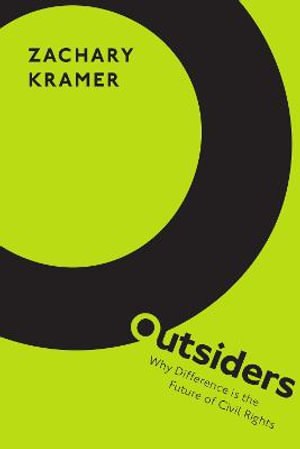 Outsiders : Why Difference is the Future of Civil Rights - Zachary Kramer