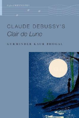 Claude Debussy's Clair de Lune : The Oxford Keynotes Series - Gurminder Kaur Bhogal