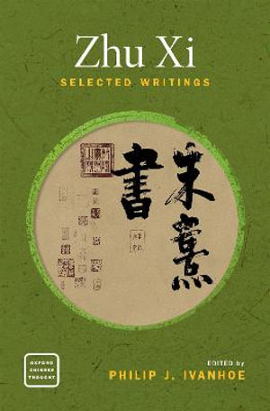 Zhu Xi : Selected Writings - Philip J. Ivanhoe