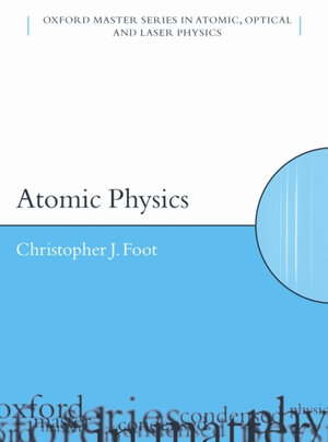 Atomic Physics : Oxford Master Series in Physics : Book 7 - C. J. Foot