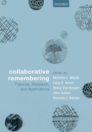 Collaborative Remembering : Theories, Research, and Applications - Michelle L. Meade