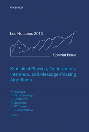 Statistical Physics, Optimization, Inference, and Message-Passing Algorithms : Lecture Notes of the Les Houches School of Physics: Special Issue, October 2013 - Lenka Zdeborová