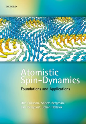 Atomistic Spin Dynamics : Foundations and Applications - Olle Eriksson