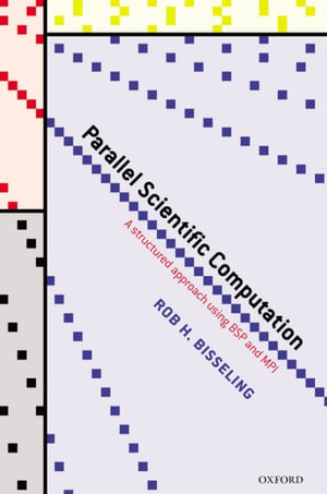 Parallel Scientific Computation : A Structured Approach using BSP and MPI - Rob H. Bisseling