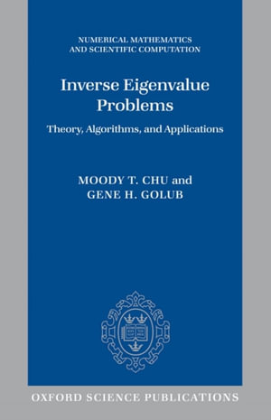 Inverse Eigenvalue Problems : Theory, Algorithms, and Applications - Moody Chu