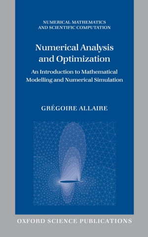 Numerical Analysis and Optimization : An Introduction to Mathematical Modelling and Numerical Simulation - Grégoire Allaire
