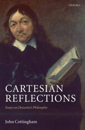 Cartesian Reflections : Essays on Descartes's Philosophy - John Cottingham