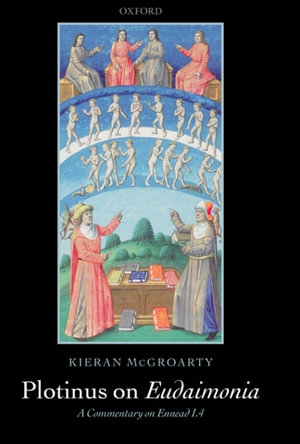 Plotinus on Eudaimonia : A Commentary on Ennead I.4 - Kieran McGroarty