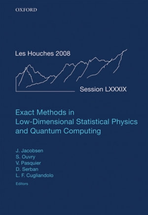 Exact Methods in Low-dimensional Statistical Physics and Quantum Computing : Lecture Notes of the Les Houches Summer School: Volume 89, July 2008 - Jesper Jacobsen