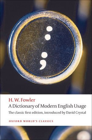 A Dictionary of Modern English Usage:The Classic First Edition : The Classic First Edition - H. W. Fowler