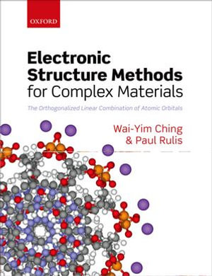 Electronic Structure Methods for Complex Materials : The orthogonalized linear combination of atomic orbitals - Wai-Yim Ching
