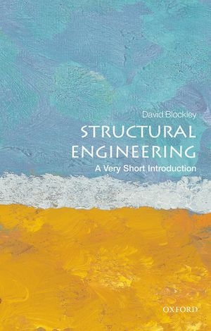 Structural Engineering : A Very Short Introduction - David Blockley