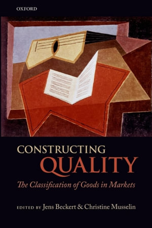 Constructing Quality : The Classification of Goods in Markets - Jens Beckert