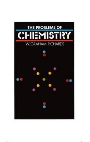 The Problems of Chemistry : Opus - W. Graham Richards