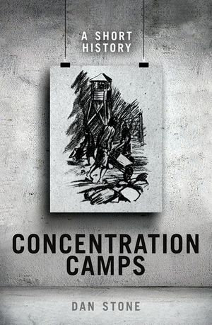 Concentration Camps : A Short History - Dan Stone