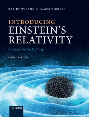 Introducing Einstein's Relativity : A Deeper Understanding - Ray d'Inverno