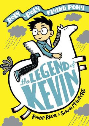 The Legend of Kevin : A Roly-Poly Flying Pony Adventure - Philip Reeve