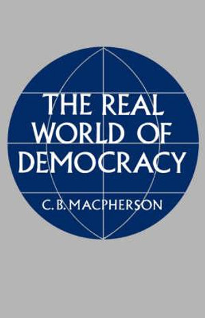 The Real World of Democracy - Crawford B. Macpherson