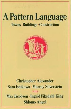 A Pattern Language : Towns, Buildings, Construction - Christopher Alexander