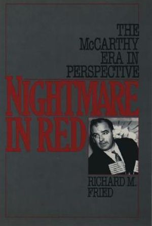 Nightmare in Red : The McCarthy Era in Perspective - Richard M. Fried