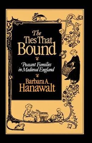 The Ties that Bound : Peasant Families in Medieval England - Barbara A. Hanawalt