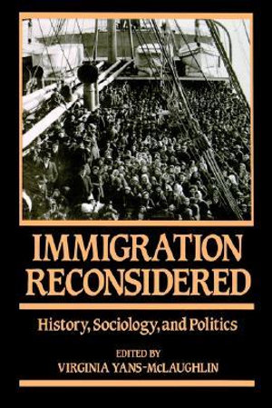 Immigration Reconsidered : History, Sociology, and Politics - Virginia Yans-McLaughlin