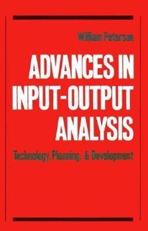 Advances in Input-Output Analysis : Technology, Planning, and Development - William Peterson
