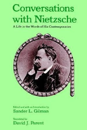Conversations with Nietzsche : A Life in the Words of His Contemporaries - Sander L. Gilman