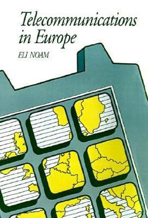 Telecommunications in Europe : Communication and Society - Eli Noam