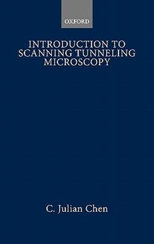 Introduction to Scanning Tunneling Microscopy : Oxford Series in Optical & Imaging Sciences - C. Julian Chen