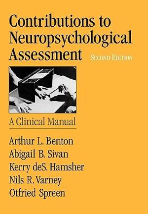 Contributions to Neuropsychological Assessment : A Clinical Manual - Arthur L. Benton