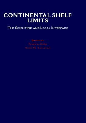 Continental Shelf Limits : The Scientific and Legal Interface - Peter J. Cook
