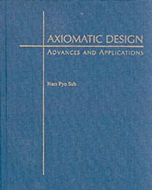 Axiomatic Design : Advances and Applications - Nam Pyo Suh