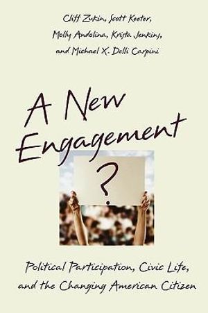 A New Engagement? : Political Participation, Civic Life, and the Changing American Citizen - Cliff Zukin