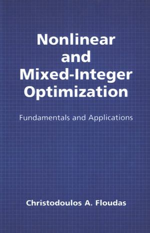 Nonlinear and Mixed-Integer Optimization : Fundamentals and Applications - Christodoulos A. Floudas