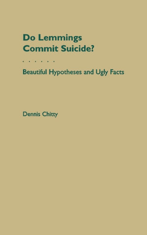Do Lemmings Commit Suicide? : Beautiful Hypotheses and Ugly Facts - Dennis Chitty