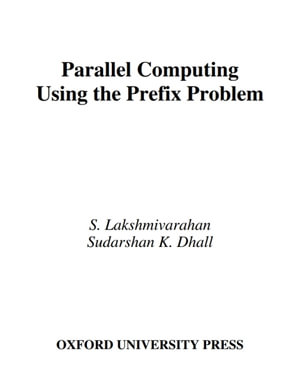 Parallel Computing Using the Prefix Problem - S. Lakshmivarahan