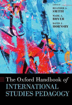 The Oxford Handbook of International Studies Pedagogy : Oxford Handbooks - Heather A. Smith