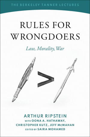 Rules for Wrongdoers : Law, Morality, War - Arthur Ripstein
