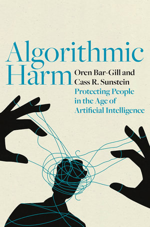 Algorithmic Harm : Protecting People in the Age of Artificial Intelligence - Oren Bar-Gill