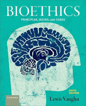 Bioethics : Principles, Issues, and Cases - Lewis Vaughn