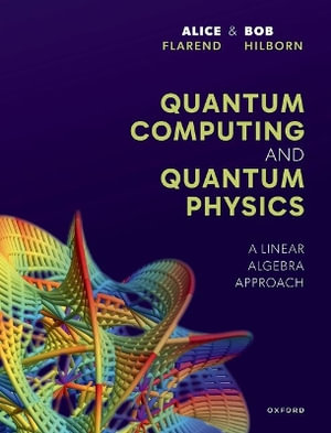 Quantum Computing and Quantum Physics : A Linear Algebra Approach - Alice Flarend
